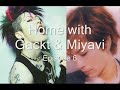 6# Home with Gackt & Miyavi 6# Home with Gackt & Miyavi
