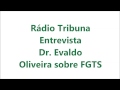 Clique para Ver : Radio Tribuna Entrevista - Advogado Dr. Evaldo Oliveira sobre FGTS