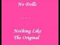 No Dolls - Nothing Like The Original
