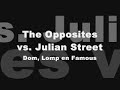 The Opposites vs. Julian Street - Dom, Lomp en Famous