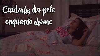 Fica a Dica - Cuidados da pele enquanto dorme