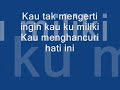 With lyrics..sorie if my editing is something wrong.. :)Pertemuan yang tiada terdugaKini kita saling bermesraMasa berganti hati diubatiMekarnya cinta mula dirasaiSemakin ingin kucuba luahkanEngkau masih tidak mengertiCemburu terasa musnahlah impianLihat engkau terus direbutiBerkali ku nyatakan ku sayangkan padamuNamun kau masih membisuKau tak mengerti ingin kau ku milikiKau menghancuri hati iniKu cuba nyatakan rasa cintakuHati masih terus keliruAndai kau fahami isi hatikuYang benar ingin memilikimuBerkali ku nyatakan ku sayangkan padamuNamun kau masih membisuKau tak mengerti ingin kau ku milikiKau menghancuri hati ini