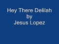 Jesus Lopez- Hey There Delilah