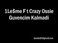 1Le$Me Ft Crazy Ossie - Guvencim Kalmadi