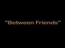 Between Friends