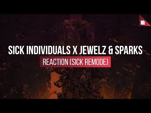 SICK INDIVIDUALS x Jewelz & Sparks - Reaction (Sick Remode)