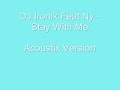 DJ Ironik (Feat Ny) - Stay With Me (Acoustic Version)