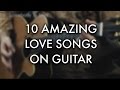 10 AMAZING Love songs on guitar (by Igor Presnyakov)