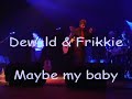 Dewald &amp; Frikkie - "Maybe my baby"