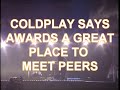 coldplay psyched to meet other bands at award shows