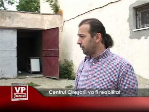 Centrul Cireșarii va fi reabilitat