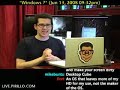 http://live.pirillo.com - what are you looking forward to most in the next version of windows? i asked for your feedback on this recently, and some of you responded. i don't think that anyone is as passionate about this as is zach, who sent me his top 30 things he's looking for. so what are you looking forward to most... and what suggestions can you offer to zach, so he can take advantage of some of these features today? blog post: http://chris.pirillo.com/2008/06/14/do-you-have-a-windows-7-features-wishlist/