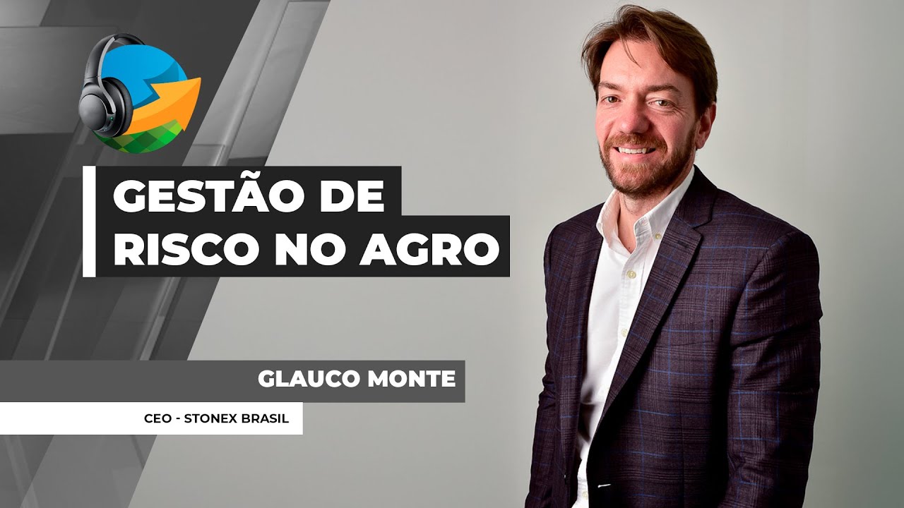 PODCAST NA -  “Democratização da Gestão de Risco no Campo e os Novos Rumos da StoneX Brasil”