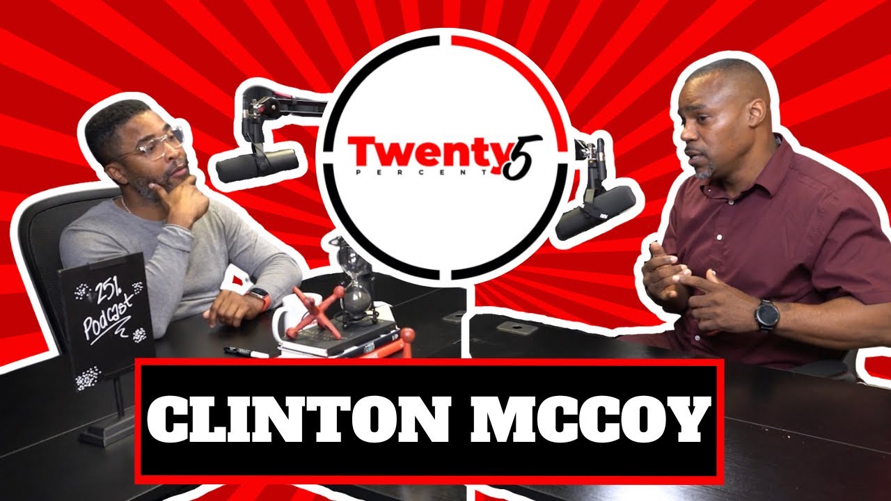 Clinton McCoy Interview - Twenty5 Percent Podcast EP. 28