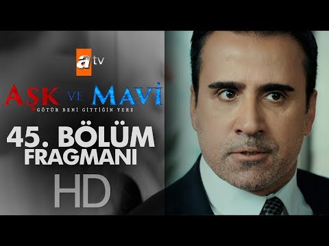 Aşk ve Mavi 45. Bölüm Fragmanı                                                                                                                                                                                                                            