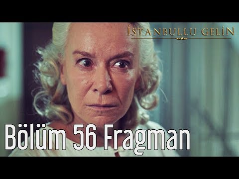 İstanbullu Gelin 56. Bölüm Fragmanı                                                                                                                                                                                                                       