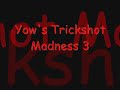 Yow's Trickshot Madness 3 - Toxicity - Mr Massacre