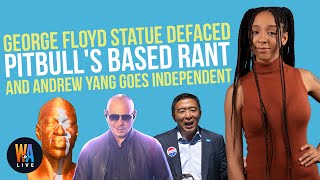George Floyd Statue DEFACED, Pitbull’s BASED Rant, & Andrew Yang Independent? - Will & Amala LIVE