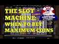 Slot Machines - When to Bet Maximum Coins