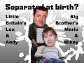 Mario + Mikey = Lou + Andy | Big Brother 2008 vs Little Britain
