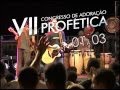 VT VII Congrsso de Adoração Profética WMV.wmv