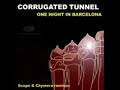 Corrugated Tunnel \"One night in Barcelona\" Corrugated Tunnel \"One night in Barcelona\"