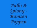 Palki &amp; Spiony - Bumsen poppen