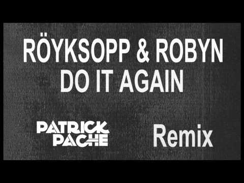 Röyksopp & Robyn - Do It Again (Patrick Pache Remix)