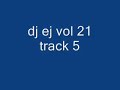 dj ej vol 21 track 5 dj ej vol 21 track 5