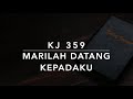 KJ 359 Marilah Datang KepadaKu