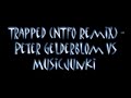 Trapped (NTFO Remix) - Peter Gelderblom Vs Musicjunki Trapped (NTFO Remix) - Peter Gelderblom Vs Musicjunki