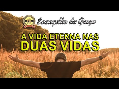 A VIDA ETERNA NAS DUAS VIDAS