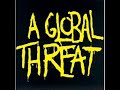 A Global Threat - Better Than You AND On The Clock