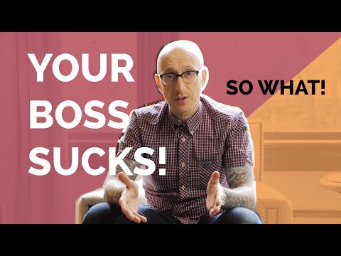 Your Boss Sucks… So What?