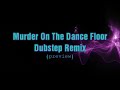 Murder On The Dance Floor - Dubstep Remix (Preview)