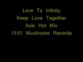 Love To Infinity - Keep Love Together (Axis Hot Mix) - 1995 Love To Infinity - Keep Love Together (Axis Hot Mix) - 1995