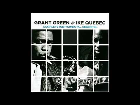 Grant Green & Ike Quebec – Complete Instrumental Sessions