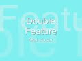 Double Feature - Get closer