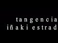 tangencias part.1 ( i�aki estrada tor�o)