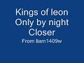 Kings of leon only by night closer Kings of leon only by night closer