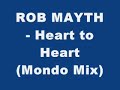 Rob Mayth - Heart to Heart (Mondo Mix) Rob Mayth - Heart to Heart (Mondo Mix)