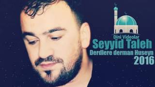 Seyyid Taleh   Derdlere derman Huseyn   Dini Videolar   yeni 2016