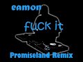 Eamon - Fuck it (Promiseland Remix)