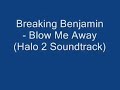Breaking Benjamin - Blow Me Away (Halo 2 Soundtrack)