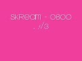 0800 - Skream