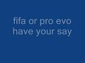 fifa or pro evo u have your say