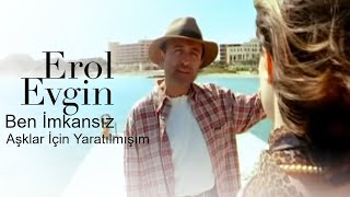 Erol Evgin - Ben İmkansız Aşklar İçin Yaratılmışım
