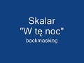 Skalar- W Te Noc backmasking