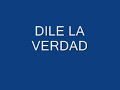 DILE LA VERDAD