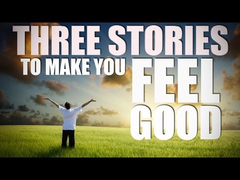 3 Stories That WILL MAKE YOU FEEL GOOD!
